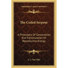 The Coiled Serpent: A Philosophy Of Conservation And Transmutation Of Reproductive Energy