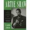 Artie Shaw: A Musical Biography and Discography