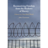 Reconceiving Freedom from the Shadows of Slavery