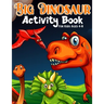 Big Dinosaur Activity Book For Kids Ages 4-8: Coloring, Dot to Dot, Mazes, and More for Ages 3-5, 6-9 Teens