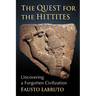 The Quest for the Hittites: Uncovering a Forgotten Civilization