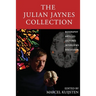 The Julian Jaynes Collection: Biography, Articles, Lectures, Interviews, Discussion
