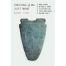 Origins of the Just War: Military Ethics and Culture in the Ancient Near East