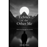 Echoes of the Other Me: Deep Thoughts Provoking Poems for Inspiration, Positivity, Spirituality, Life, Love by a Young Poet