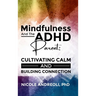Mindfulness & the ADHD Parent: Cultivating Calm and Building Connection