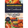 Osteoporosis Diet Cookbook: Prevent and Treat Your Bones with Delicious Recipes