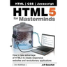 HTML5 for Masterminds, 3rd Edition: How to take advantage of HTML5 to create responsive websites and revolutionary applications