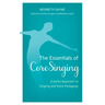 The Essentials of CoreSinging: A Joyful Approach to Singing and Voice Pedagogy