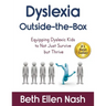 Dyslexia Outside-the-Box: Equipping Dyslexic Kids to Not Just Survive but Thrive