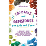 Crystals and Gemstones for Kids and Teens: A Beginner's Guide to the Healing and Self-Care Magic of Crystals, Gems and Stones--Including Chakra and Zo