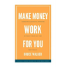 Make Money Work For You: Pursuing Financial Freedom Without Your Day Job