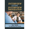 Interview Guide Interview Preparation: Your Guide To Nailing Interviews: Prepare Yourself For A Successful Interview