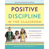 Positive Discipline in the Classroom: Developing Mutual Respect, Cooperation, and Responsibility in Your Classroom