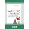 Waking the Buddha: How the Most Dynamic and Empowering Buddhist Movement in History Is Changing Our Concept of Religion [Large Print 16 Pt Edition]