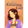 You Are an Amazing Girl: A Collection of Stories Lived by a Little Girl to Teach You to be Brave and Always Believe in Yourself. A Motivational Book a
