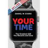 Your Time: (Special Edition for Veterans) The Greatest Gift You Receive and Give
