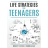 Life Strategies for Teenagers: Positive Parenting Tips and Understanding Teens for Better Communication and a Happy