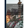 Alsace and Lorraine From Cæsar to Kaiser, 58 B.C.-1871 A.D.