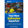 Your New Saltwater Aquarium: A Step By Step Guide To Creating and Keeping A Stunning Saltwater Aquarium