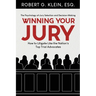 Winning Your Jury: How to Litigate Like the Nation's Top Trial Advocates