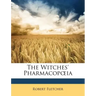 The Witches' Pharmacopoeia. Read Before the Historical Club of the Johns Hopkins Hospital, April 13, 1896