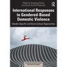 International Responses to Gendered-Based Domestic Violence: Gender-Specific and Socio-Cultural Approaches