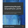 Implementing Microsoft SharePoint 2019: An expert guide to SharePoint Server for architects, administrators, and project managers
