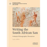 Writing the South African San: Colonial Ethnographic Discourses
