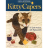 Kitty Capers: 15 Quilt Projects with Purrsonality
