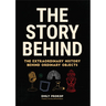 The Story Behind: The Extraordinary History Behind Ordinary Objects