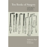 Ten Books of Surgery with the Magazine of the Instruments Necessary for It