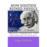 How Einstein Ruined Physics: Motion, Symmetry, and Revolution in Science
