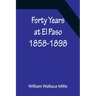 Forty Years at El Paso 1858-1898