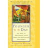 Younger by the Day: 365 Ways to Rejuvenate Your Body and Revitalize Your Spirit