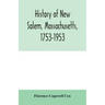 History of New Salem, Massachusetts, 1753-1953: prepared for the celebration of the 200th anniversary, August 7, 8, 9, 1953