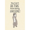 You Can't Retire from Being Awesome: Retirement Gift for Coworker, Gifts for Otter Lovers, Otter Notebook, Animals Notebook, Memory Notebook