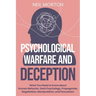 Psychological Warfare and Deception: What You Need to Know about Human Behavior, Dark Psychology, Propaganda, Negotiation, Manipulation, and Persuasio