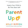 Parent Up: Inspire Your Child to Be Their Best Self