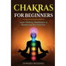 Chakras for Beginners: Learn Healing, Meditation, & Awakening the Third Eye