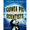 Guinea Pig Scientists: Bold Self-Experimenters in Science and Medicine