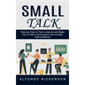 Small Talk: Discover How to Talk to Anyone and Make Friends (How to Start a Conversation and Increase Self-confidence)