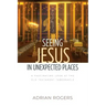 Seeing Jesus in Unexpected Places: A Fascinating Look at the Old Testament Tabernacle