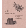 Wild Sweetness: Recipes Inspired by Nature