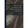 Blue Gum Clippers and Whale Ships of Tasmania