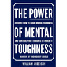 The Power of Mental Toughness: Discover How to Build Mental Toughness and Control Your Thoughts in Order to Achieve at the Highest Levels (Discover Ho
