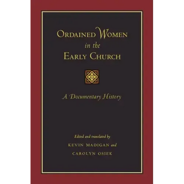 Ordained Women in the Early Church: A Documentary History