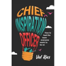 Chief Inspiration Officer: How to Lead the Team Everyone Wants to Be On