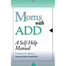 Moms with Add: A Self-Help Manual