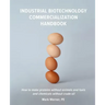 Industrial Biotechnology Commercialization Handbook: How to make proteins without animals and fuels or chemicals without crude oil