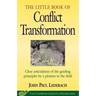 Little Book of Conflict Transformation: Clear Articulation of the Guiding Principles by a Pioneer in the Field